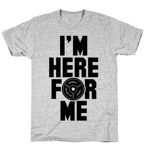 I'm Here For Me T-Shirt