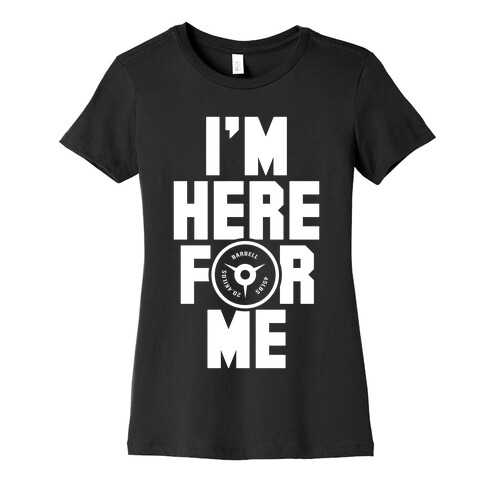 I'm Here For Me Womens T-Shirt