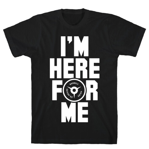 I'm Here For Me T-Shirt