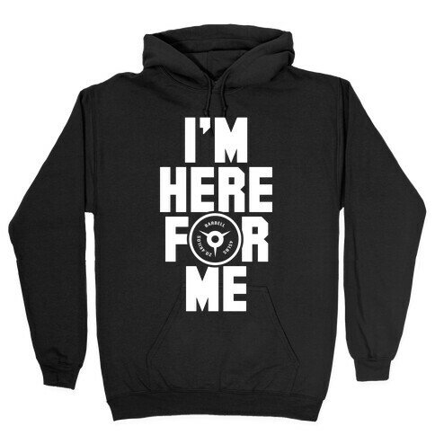 I'm Here For Me Hooded Sweatshirt