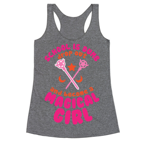 School is Dumb Drop Out and Become A Magical Girl Racerback Tank Top