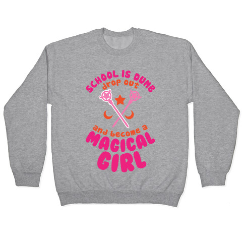 School is Dumb Drop Out and Become A Magical Girl Pullover