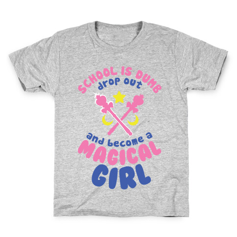 School is Dumb Drop Out and Become A Magical Girl Kids T-Shirt