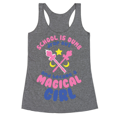 School is Dumb Drop Out and Become A Magical Girl Racerback Tank Top
