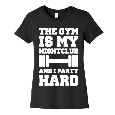 The Gym Is My Nightclub Womens T-Shirt