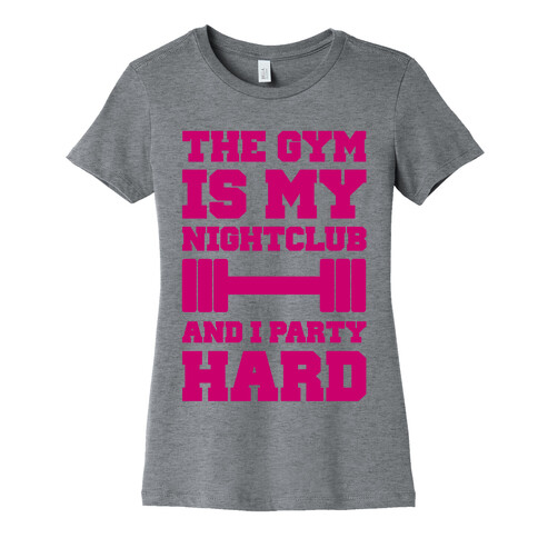 The Gym Is My Nightclub Womens T-Shirt