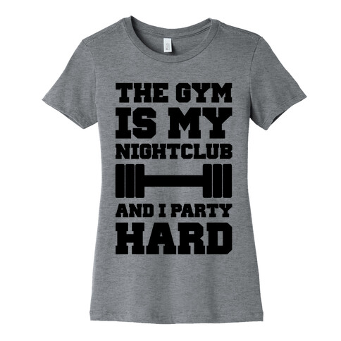 The Gym Is My Nightclub Womens T-Shirt