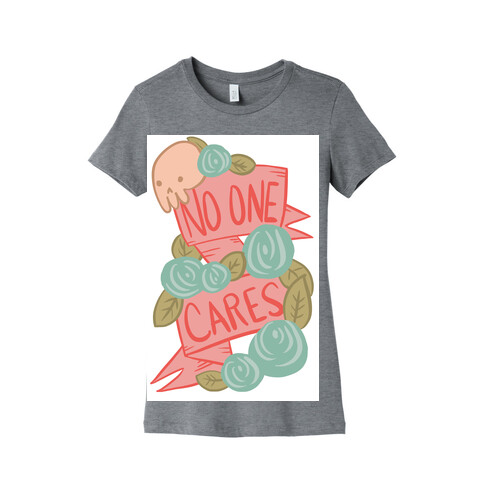 No One Cares Womens T-Shirt