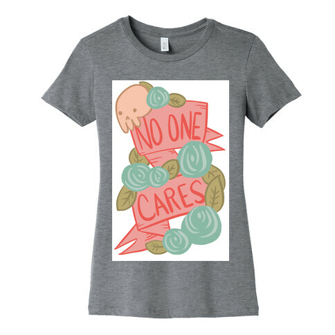 No One Cares Womens T-Shirt