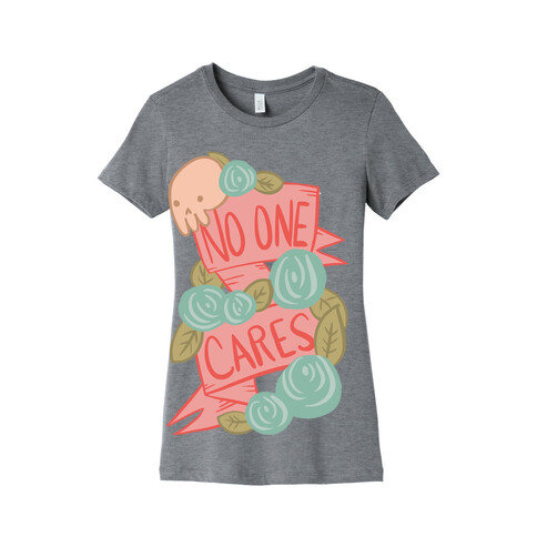 No One Cares Womens T-Shirt