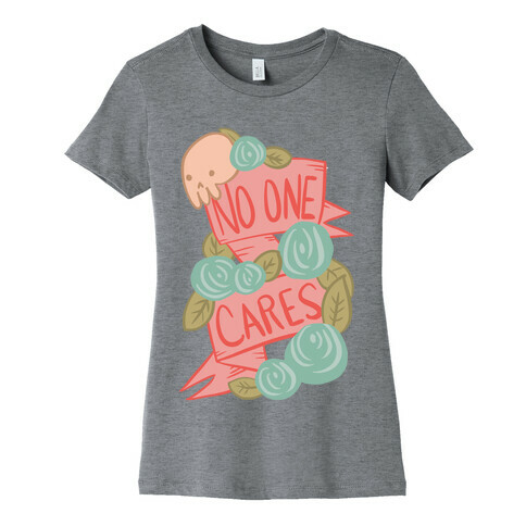 No One Cares Womens T-Shirt