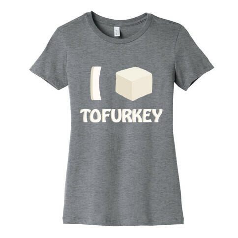 I Love Tofurkey Womens T-Shirt