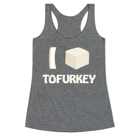 I Love Tofurkey Racerback Tank Top