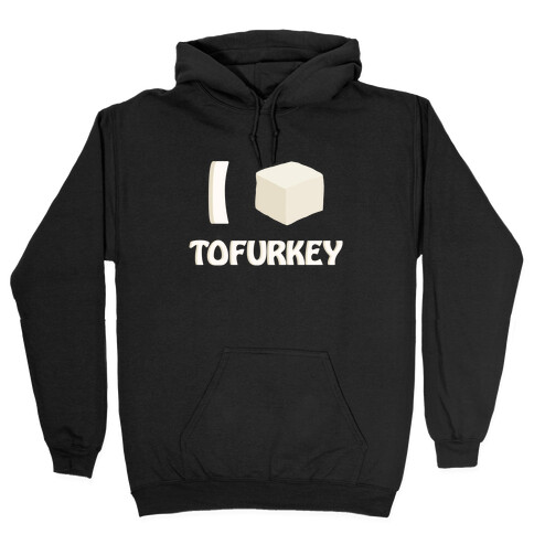 I Love Tofurkey Hooded Sweatshirt