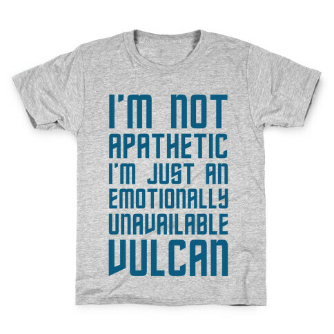 I'm Not Apathetic. I'm Just an emotionally Unavailable Vulcan Kids T-Shirt