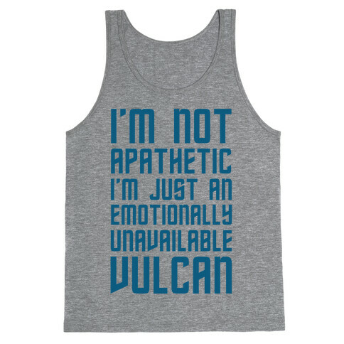 I'm Not Apathetic. I'm Just an emotionally Unavailable Vulcan Tank Top