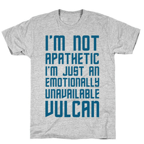 I'm Not Apathetic. I'm Just an emotionally Unavailable Vulcan T-Shirt