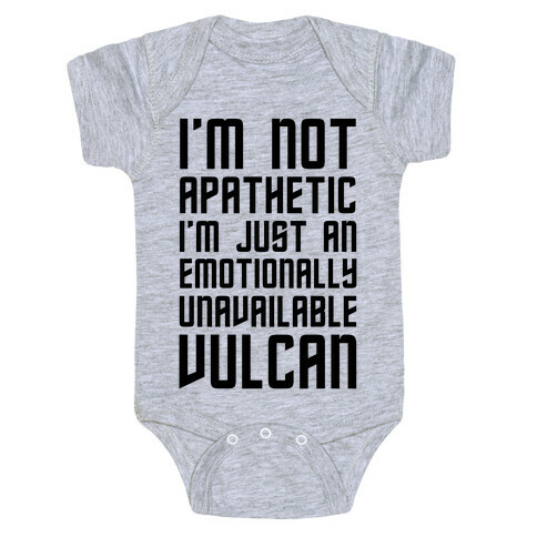 I'm Not Apathetic. I'm Just an emotionally Unavailable Vulcan Baby One-Piece