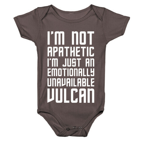 I'm Not Apathetic. I'm Just an emotionally Unavailable Vulcan Baby One-Piece