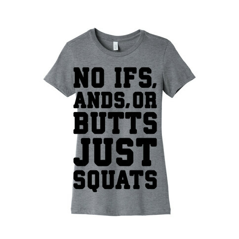 No Ifs, Ands, or Butts Womens T-Shirt