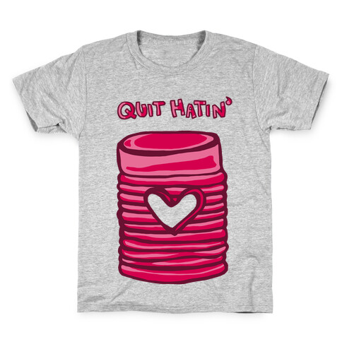 Canned Cranberry - Quit Hatin' Kids T-Shirt