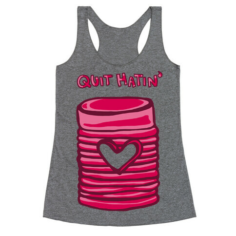 Canned Cranberry - Quit Hatin' Racerback Tank Top