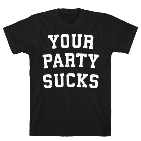 Your Party Sucks T-Shirt