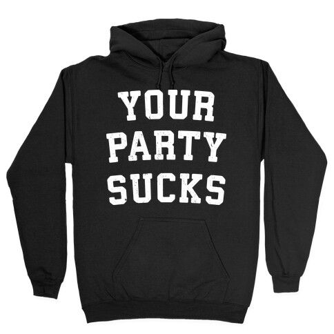 Your Party Sucks Hooded Sweatshirt