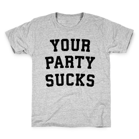 Your Party Sucks Kids T-Shirt