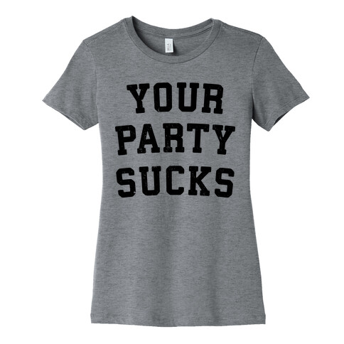 Your Party Sucks Womens T-Shirt