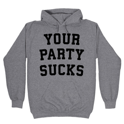 Your Party Sucks Hooded Sweatshirt