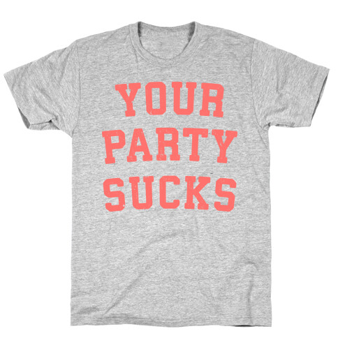 Your Party Sucks T-Shirt