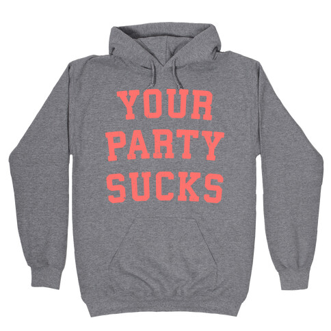 Your Party Sucks Hooded Sweatshirt