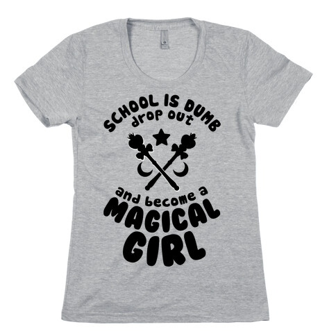 School is Dumb Drop Out and Become A Magical Girl Womens T-Shirt