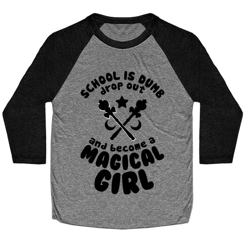 School is Dumb Drop Out and Become A Magical Girl Baseball Tee