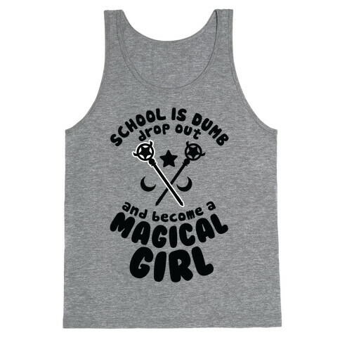School is Dumb Drop Out and Become A Magical Girl Tank Top