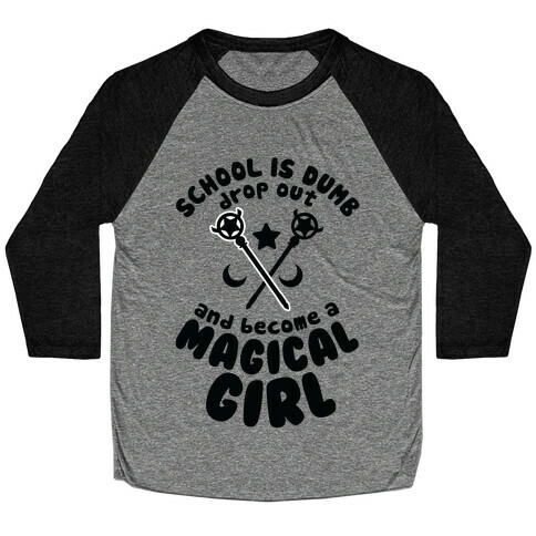 School is Dumb Drop Out and Become A Magical Girl Baseball Tee