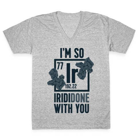 I'm So IridiDONE with you V-Neck Tee Shirt