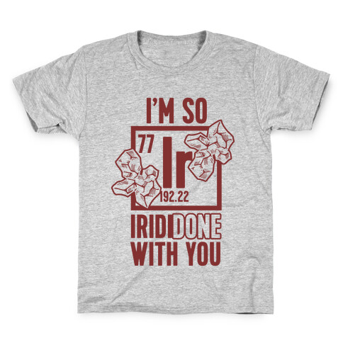 I'm So IridiDONE with you Kids T-Shirt