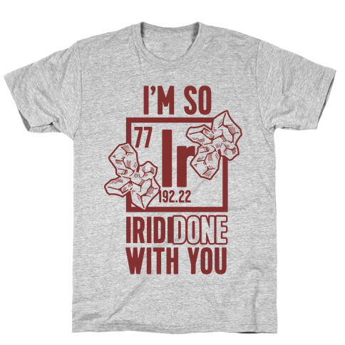 I'm So IridiDONE with you T-Shirt