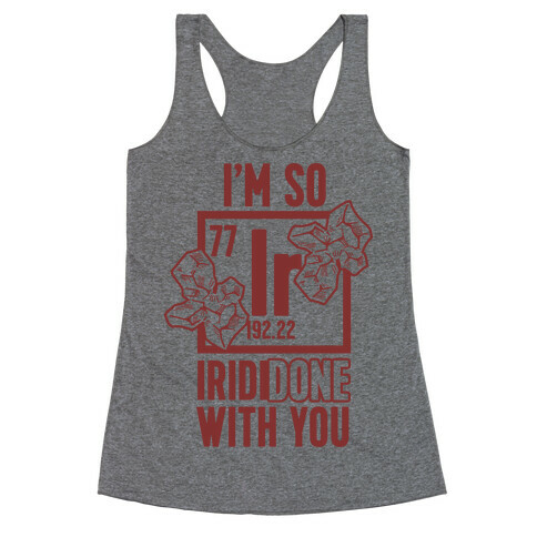 I'm So IridiDONE with you Racerback Tank Top