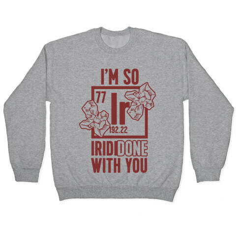 I'm So IridiDONE with you Pullover