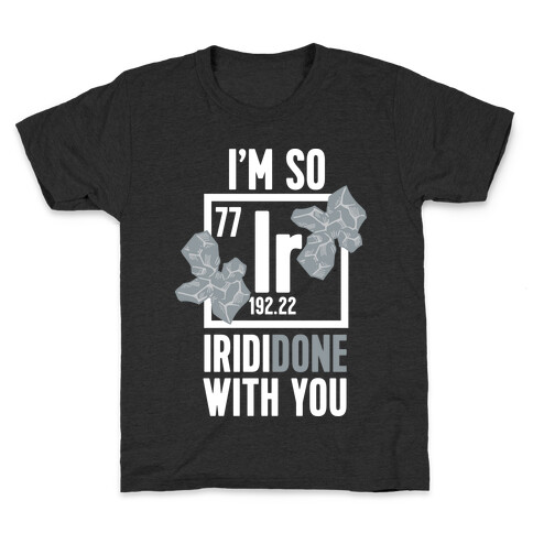 I'm So IridiDONE with you Kids T-Shirt