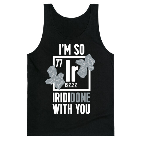 I'm So IridiDONE with you Tank Top