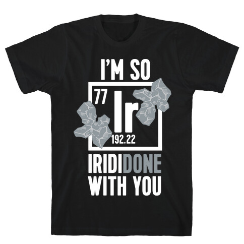 I'm So IridiDONE with you T-Shirt