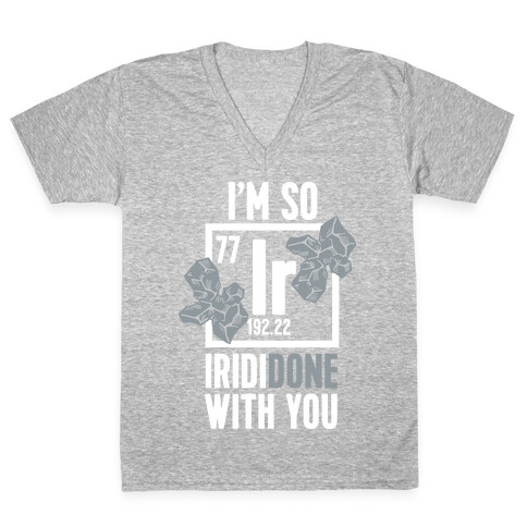 I'm So IridiDONE with you V-Neck Tee Shirt