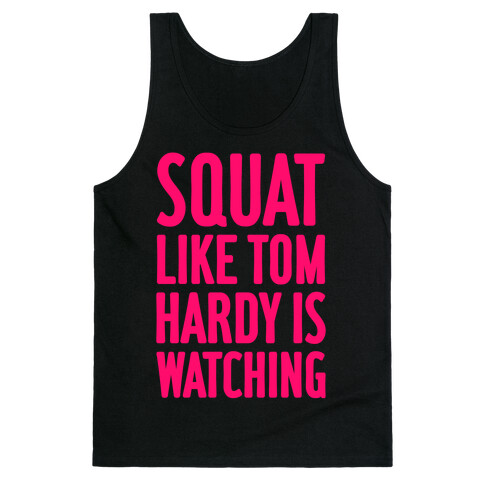 Squat Like Tom Hardy Is Watching Tank Top