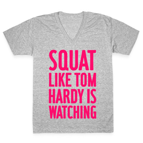 Squat Like Tom Hardy Is Watching V-Neck Tee Shirt