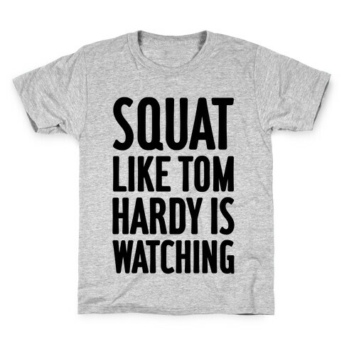 Squat Like Tom Hardy Is Watching Kids T-Shirt