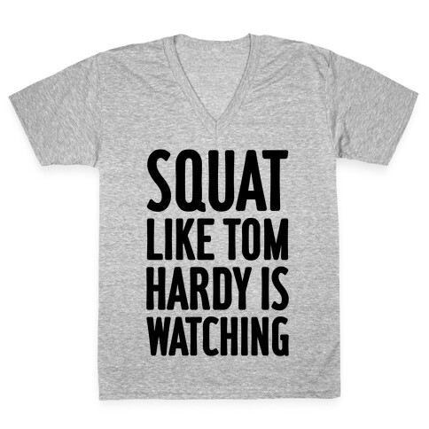 Squat Like Tom Hardy Is Watching V-Neck Tee Shirt